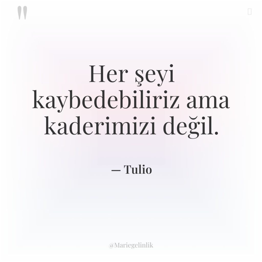 Her şeyi kaybedebiliriz ama kaderimizi değil.