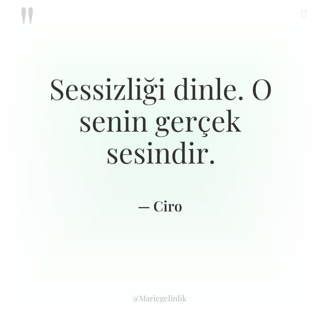 Sessizliği dinle. O senin gerçek sesindir.