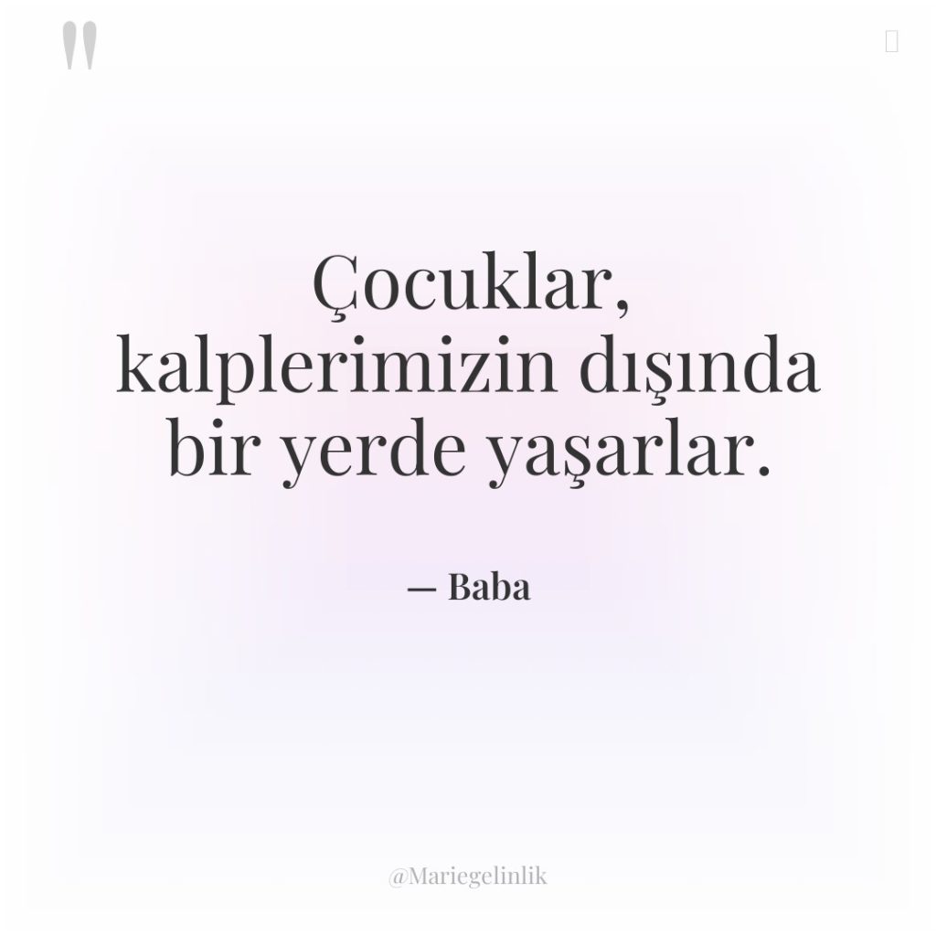 Çocuklar, kalplerimizin dışında bir yerde yaşarlar.