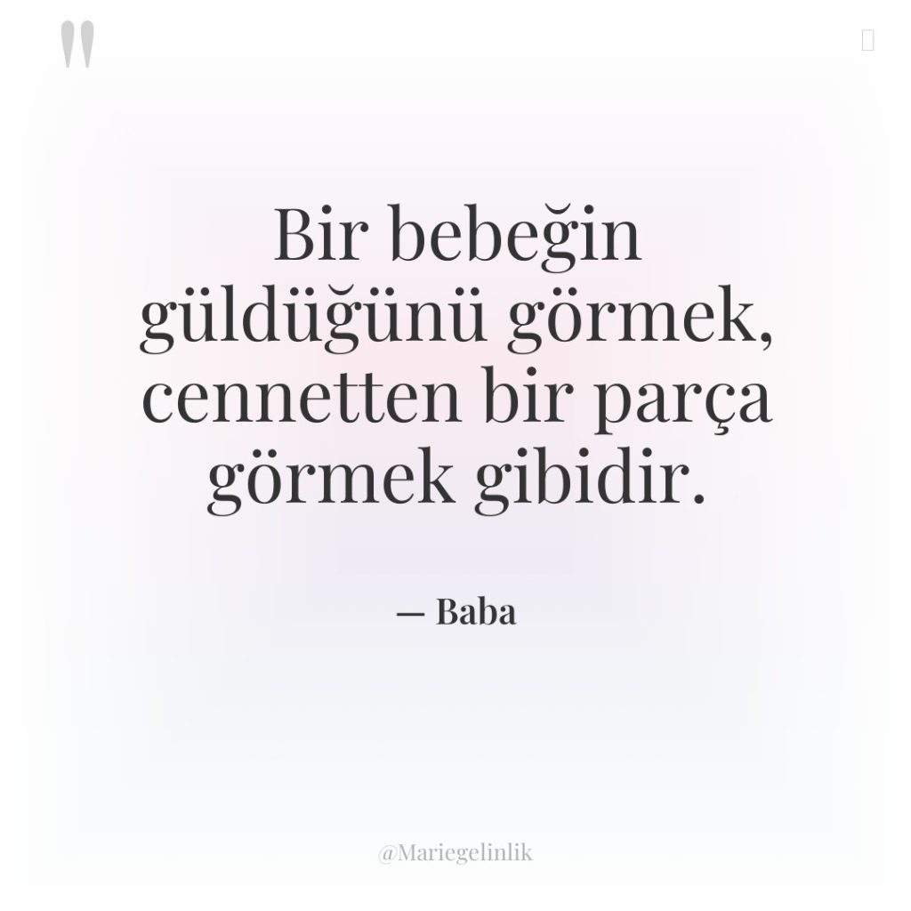 Bir bebeğin güldüğünü görmek, cennetten bir parça görmek gibidir.