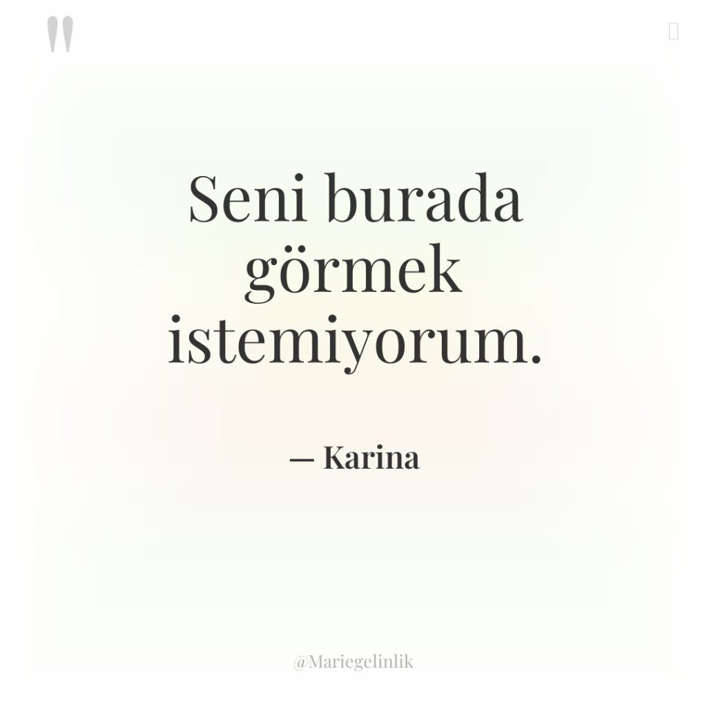 Seni burada görmek istemiyorum.