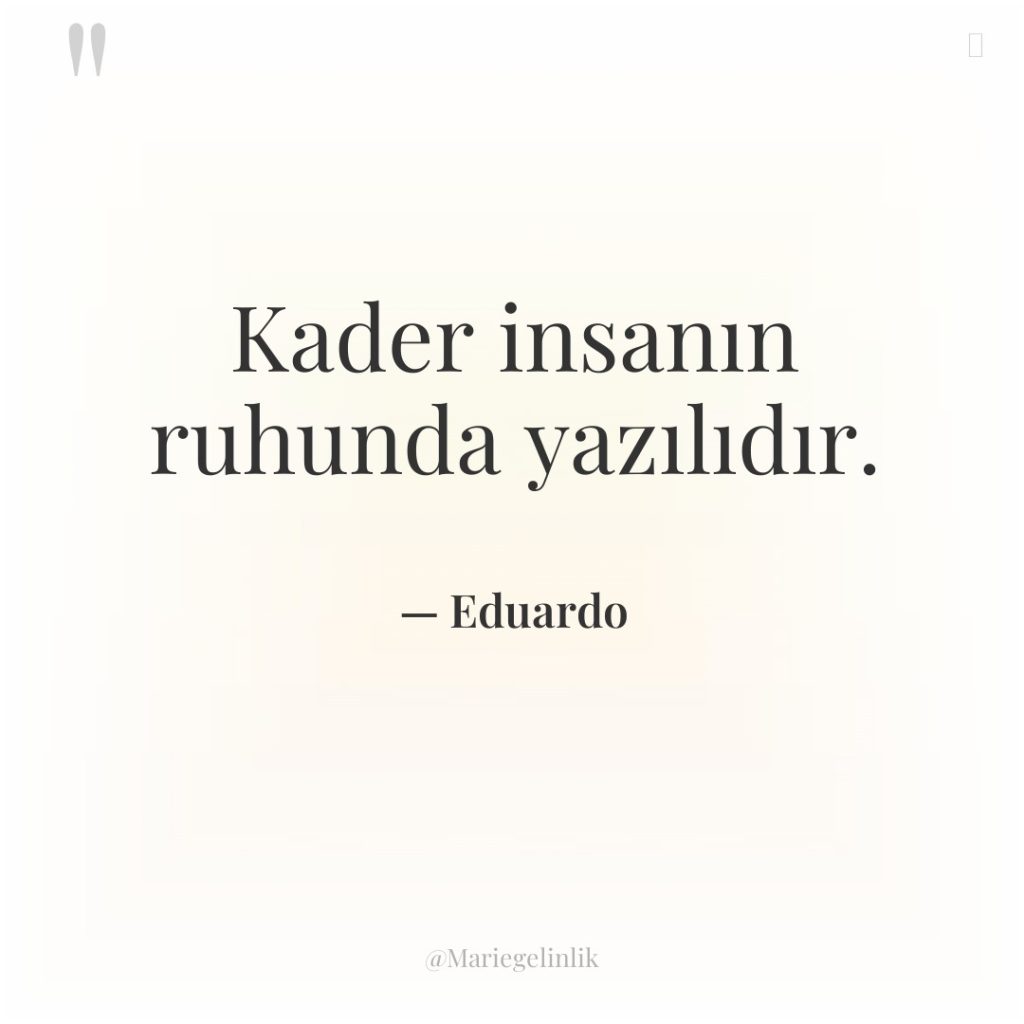 Kader insanın ruhunda yazılıdır.