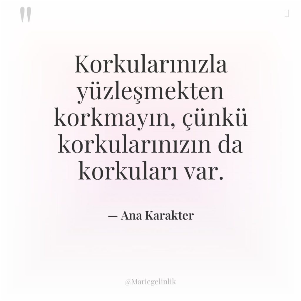 Korkularınızla yüzleşmekten korkmayın, çünkü korkularınızın da korkuları var.