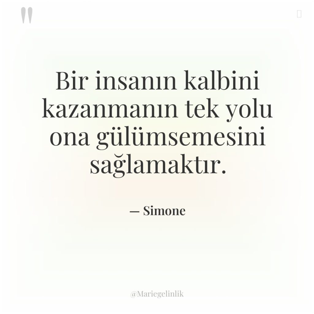 Bir insanın kalbini kazanmanın tek yolu ona gülümsemesini sağlamaktır.