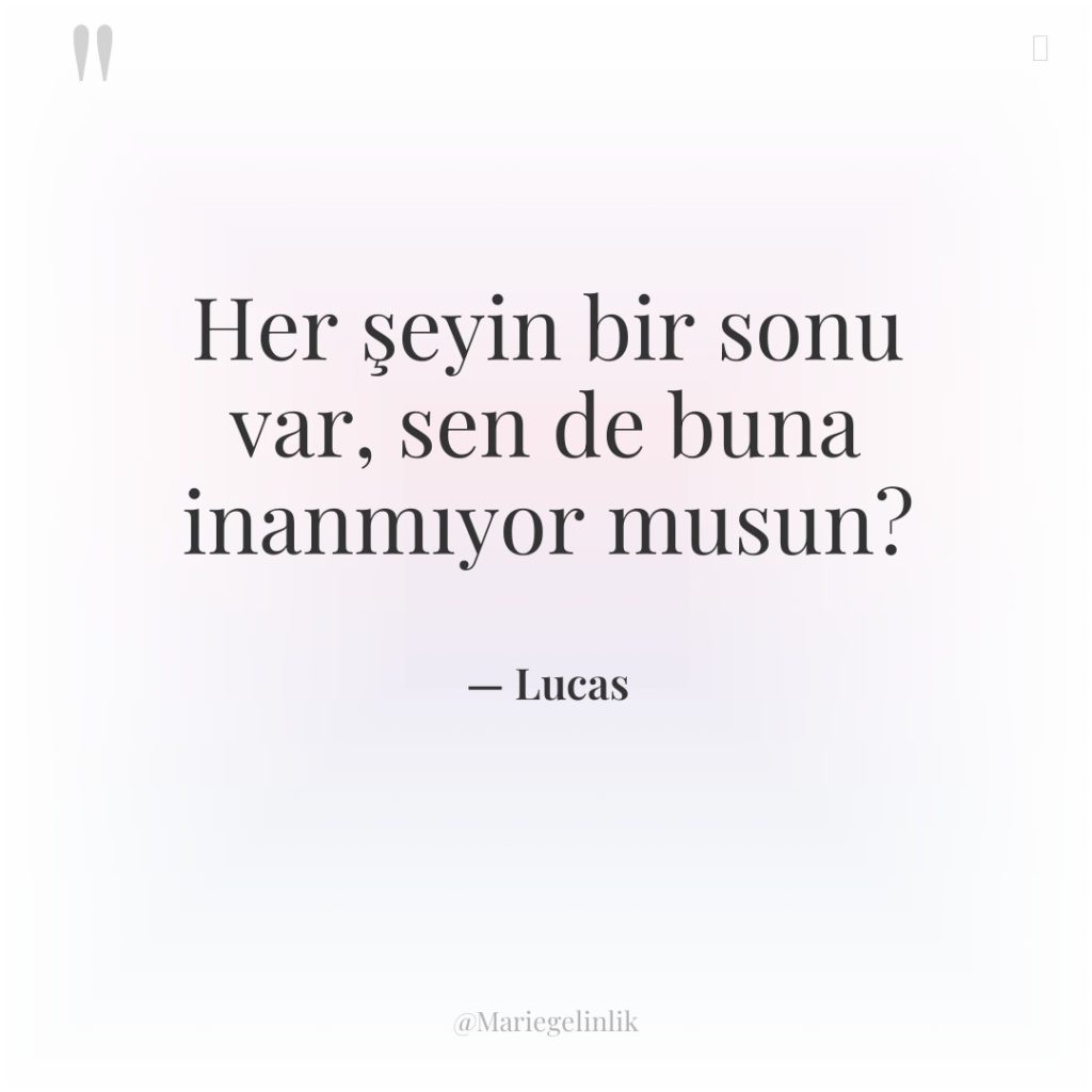 Her şeyin bir sonu var, sen de buna inanmıyor musun?