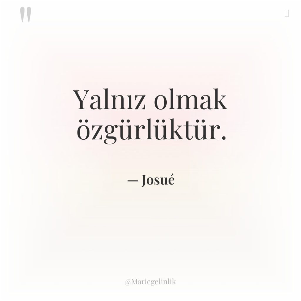 Yalnız olmak özgürlüktür.