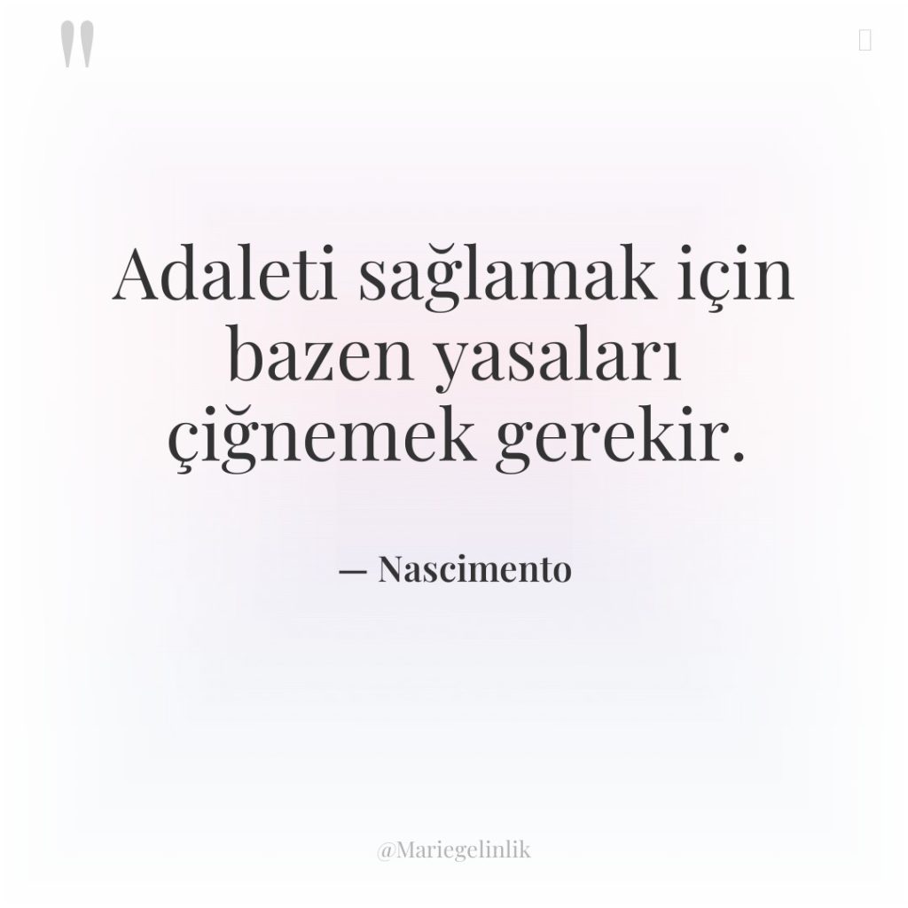 Adaleti sağlamak için bazen yasaları çiğnemek gerekir.