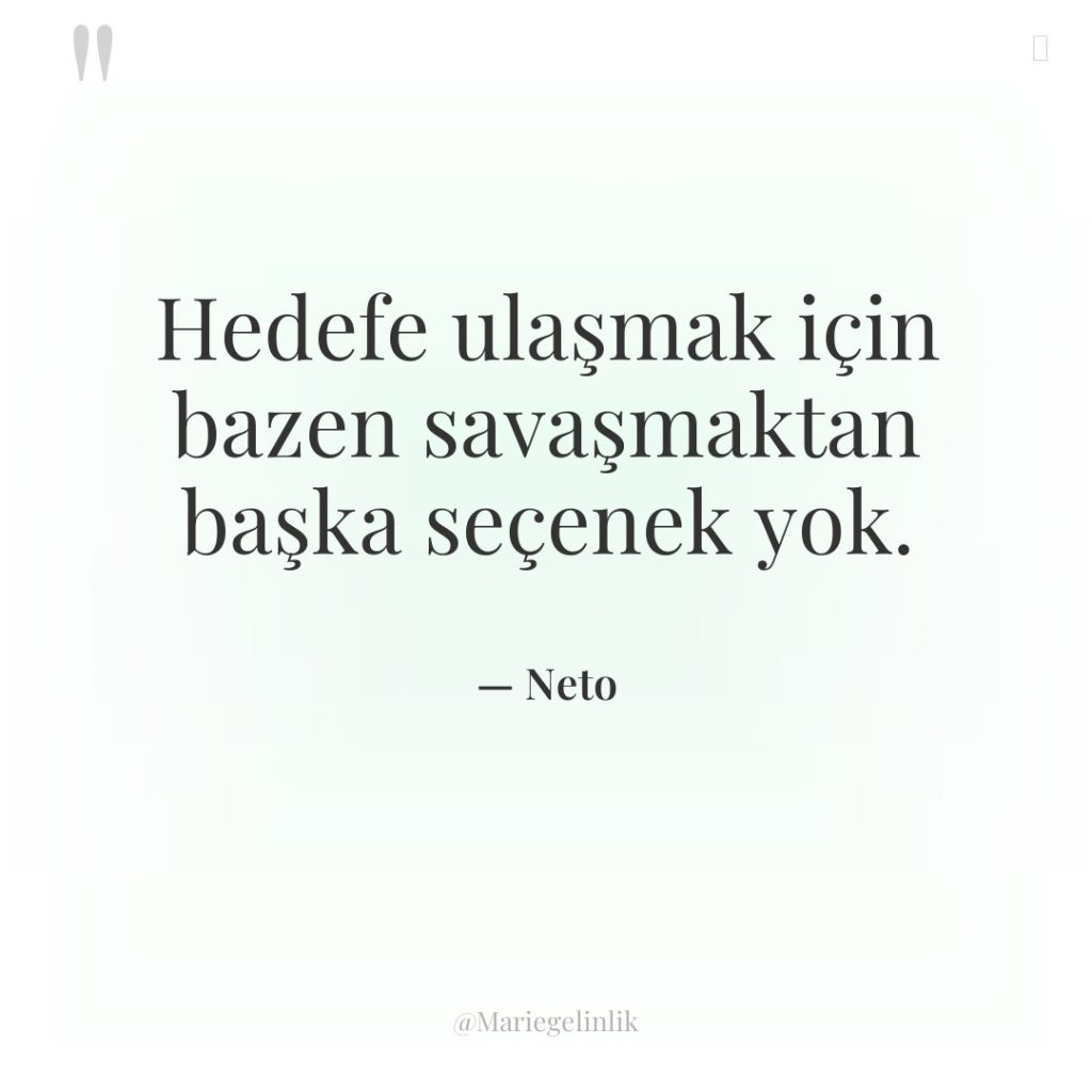 Hedefe ulaşmak için bazen savaşmaktan başka seçenek yok.