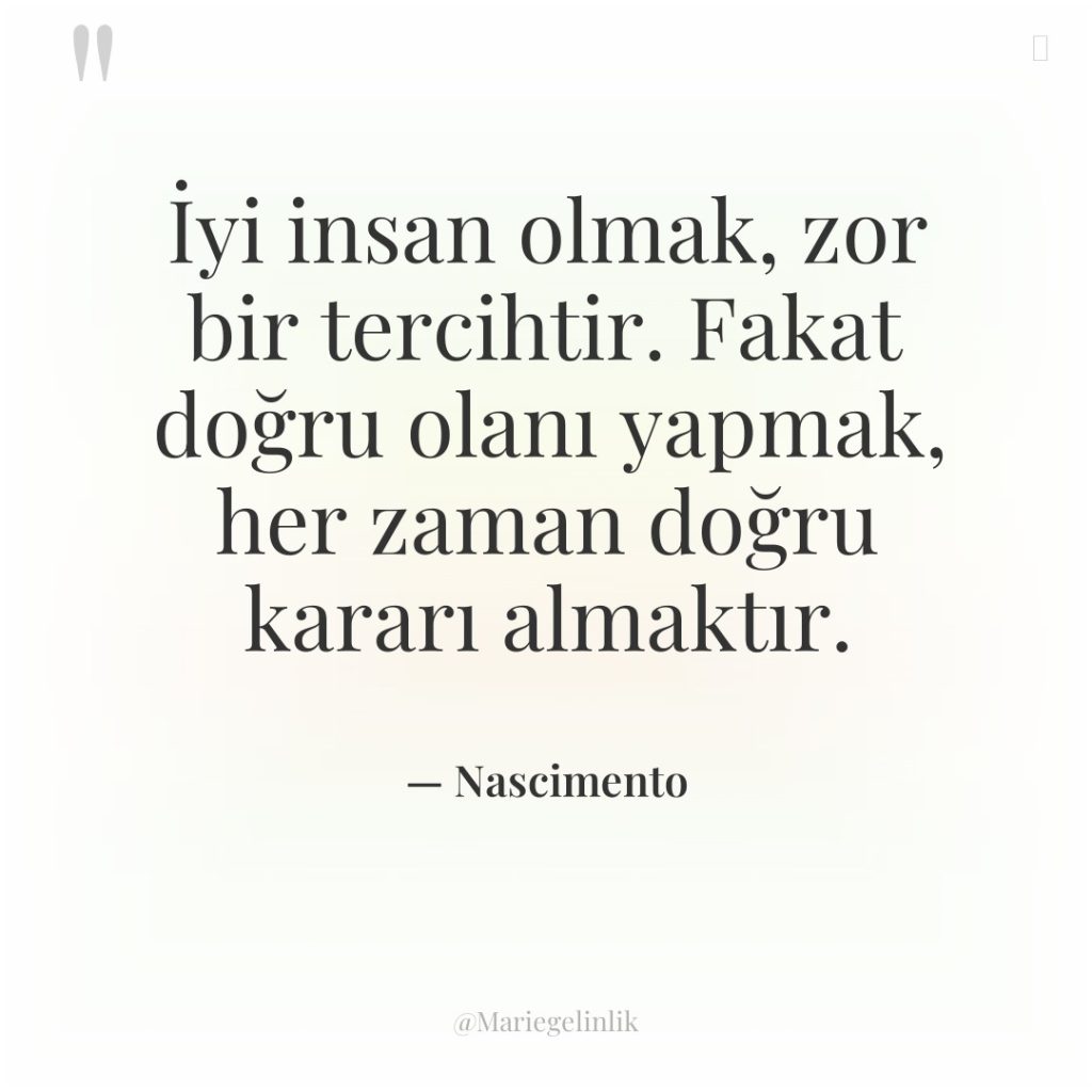 İyi insan olmak, zor bir tercihtir. Fakat doğru olanı yapmak,…