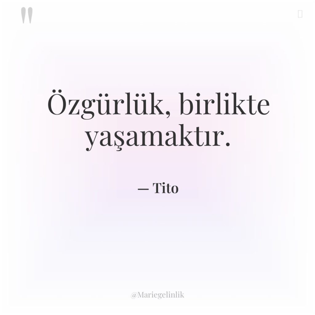 Özgürlük, birlikte yaşamaktır.