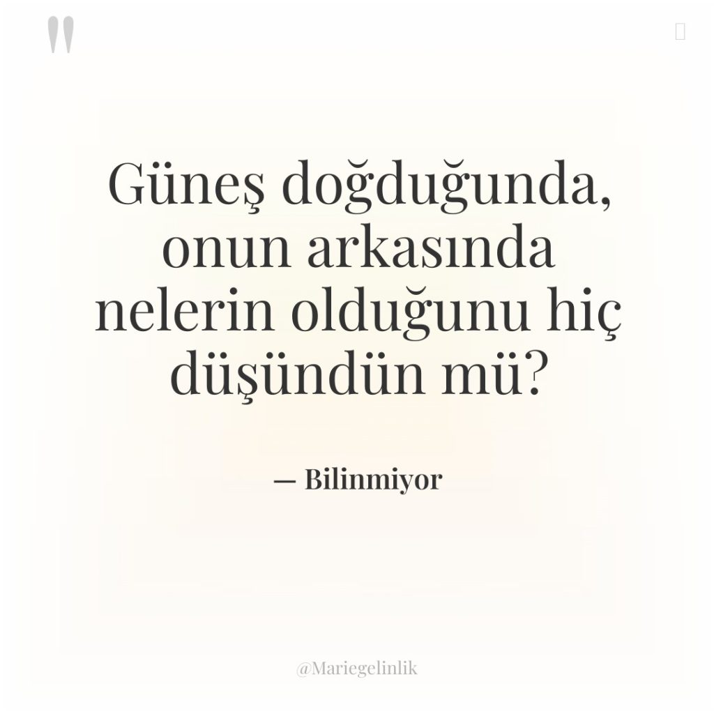 Güneş doğduğunda, onun arkasında nelerin olduğunu hiç düşündün mü?