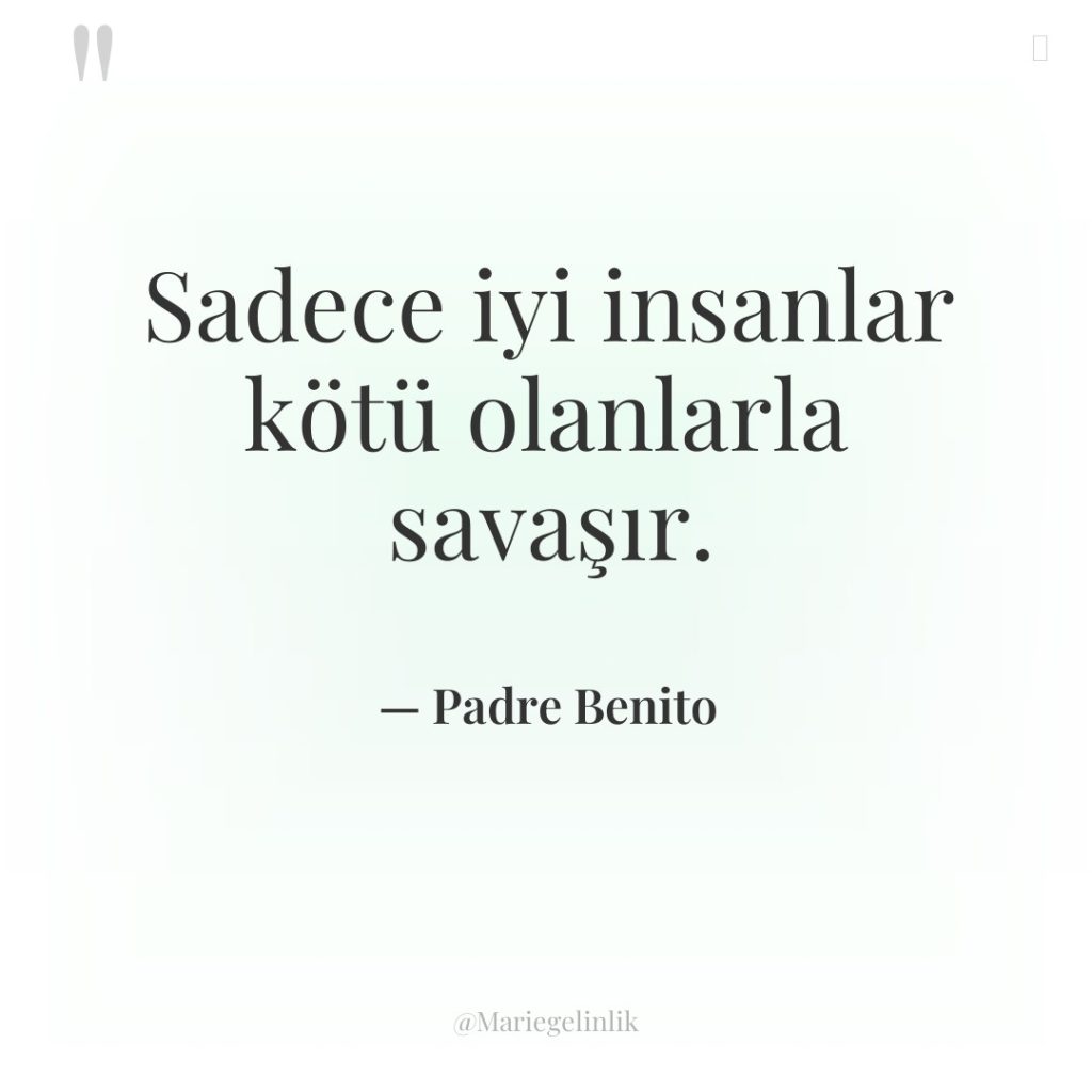 Sadece iyi insanlar kötü olanlarla savaşır.