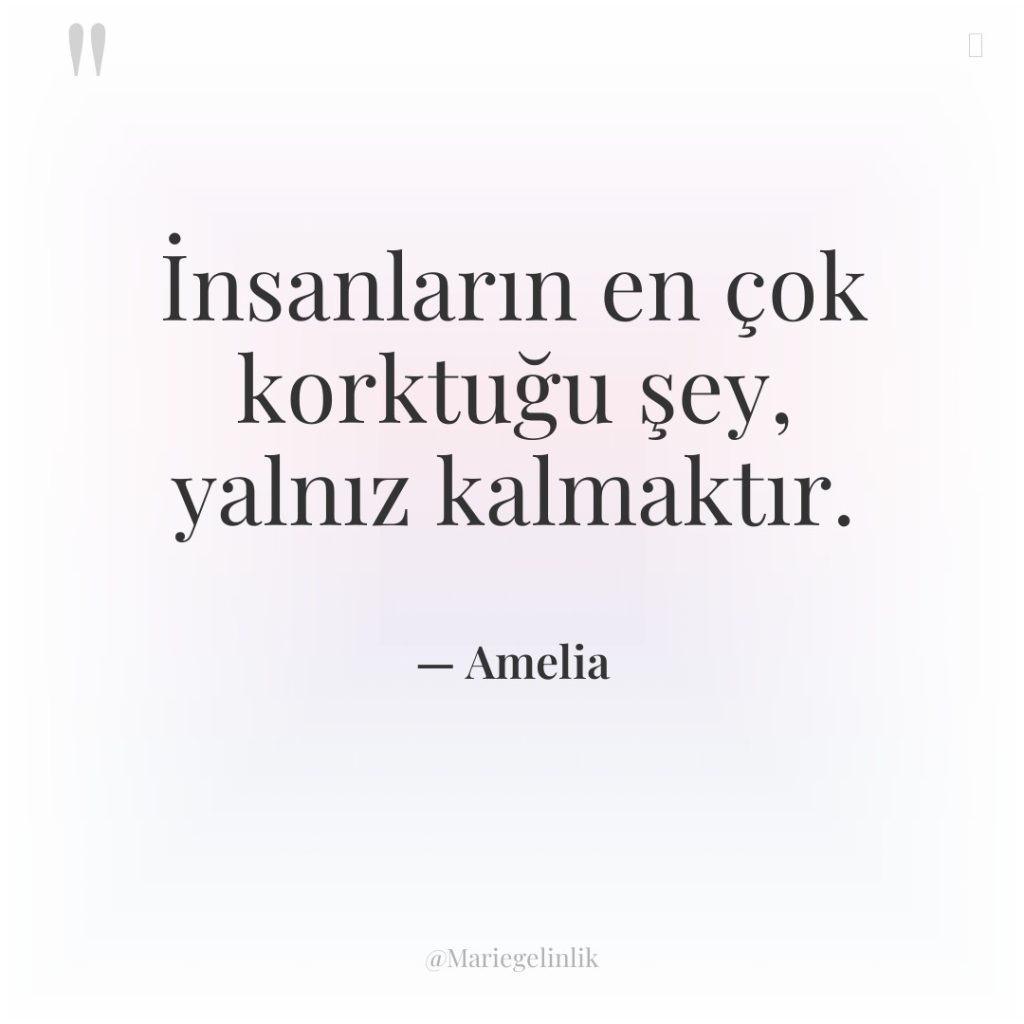 İnsanların en çok korktuğu şey, yalnız kalmaktır.