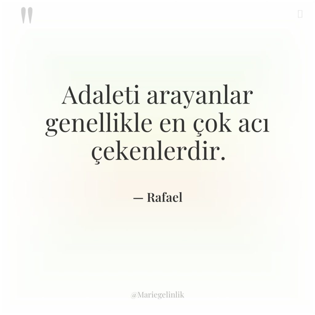 Adaleti arayanlar genellikle en çok acı çekenlerdir.