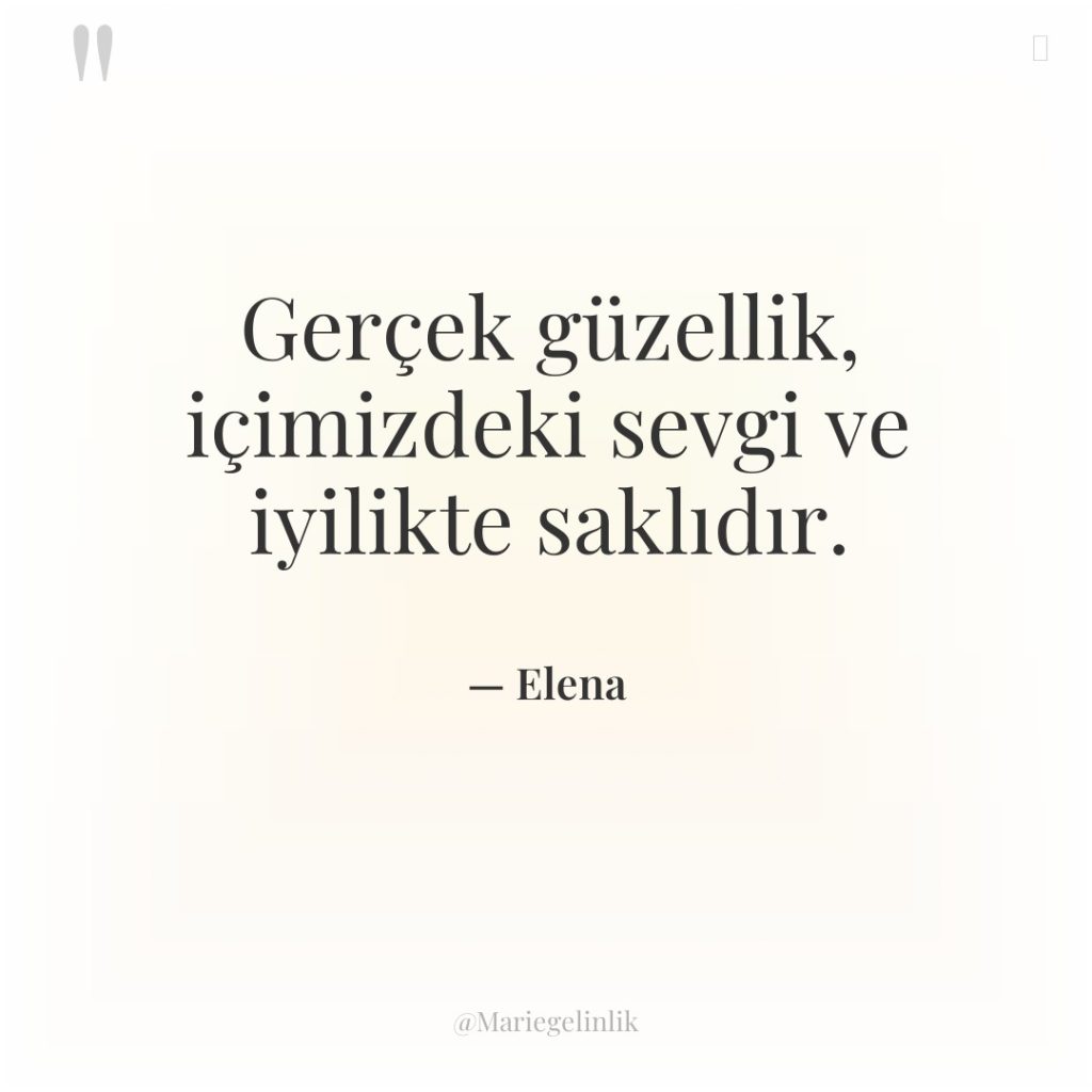 Gerçek güzellik, içimizdeki sevgi ve iyilikte saklıdır.