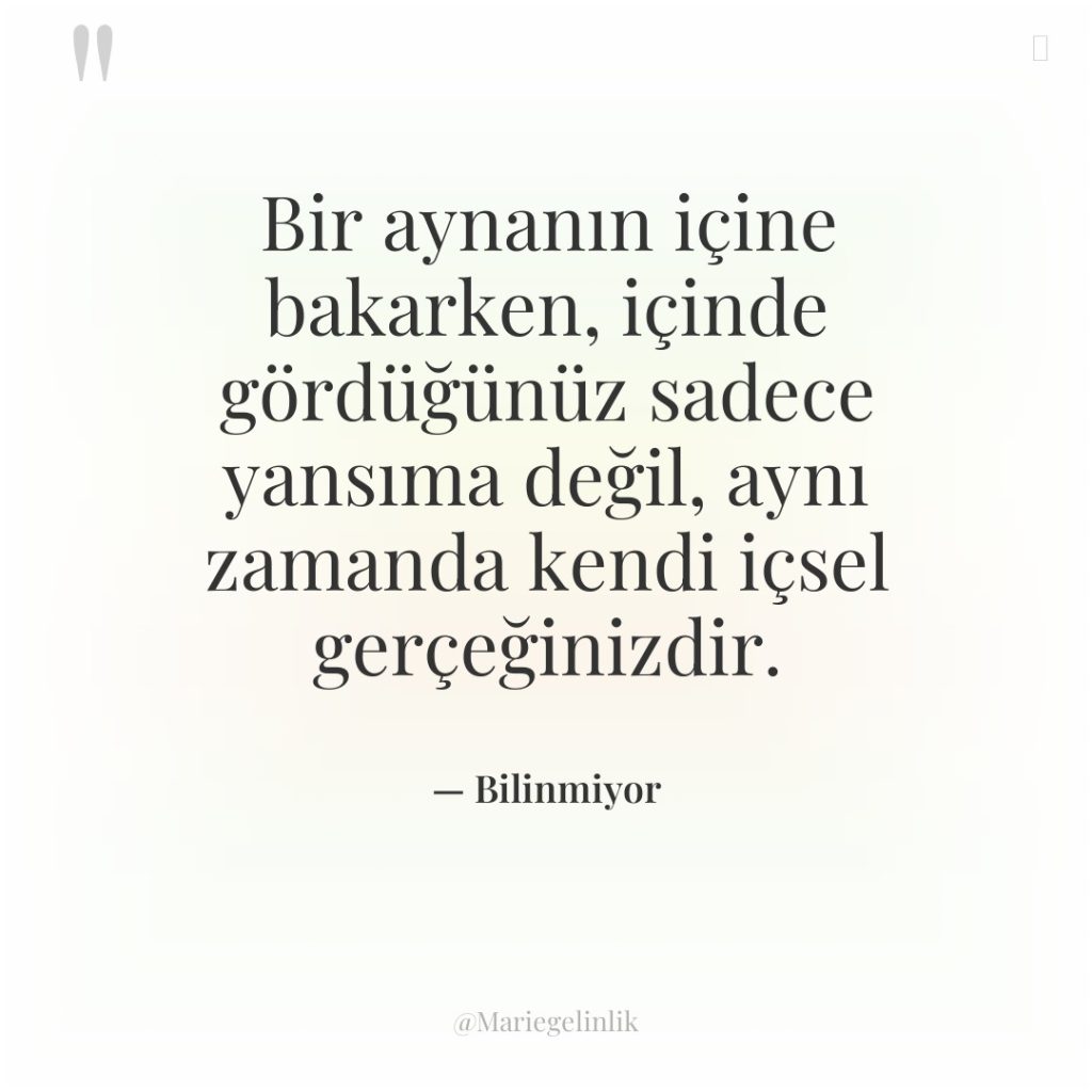 Bir aynanın içine bakarken, içinde gördüğünüz sadece yansıma değil, aynı…