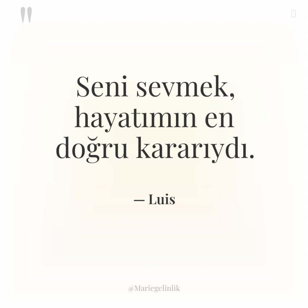 Seni sevmek, hayatımın en doğru kararıydı.