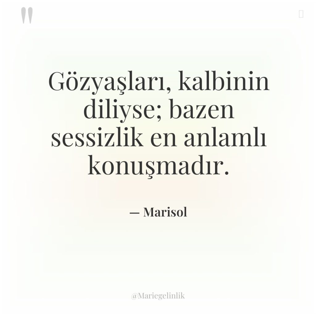 Gözyaşları, kalbinin diliyse; bazen sessizlik en anlamlı konuşmadır.