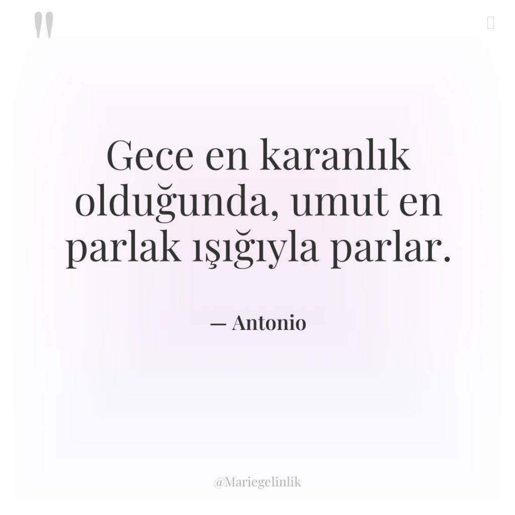 Gece en karanlık olduğunda, umut en parlak ışığıyla parlar.