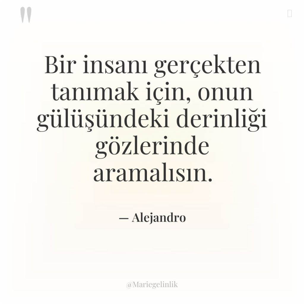 Bir insanı gerçekten tanımak için, onun gülüşündeki derinliği gözlerinde aramalısın.