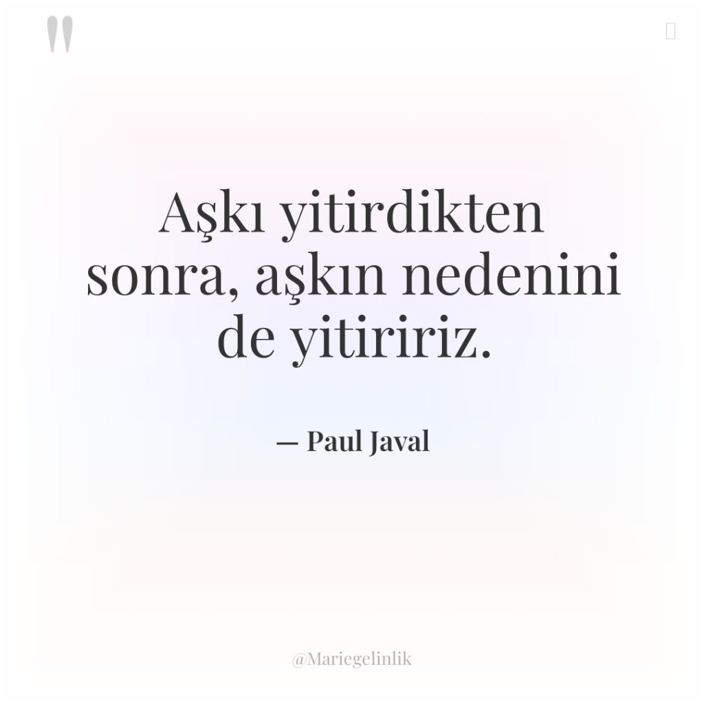 Aşkı yitirdikten sonra, aşkın nedenini de yitiririz.