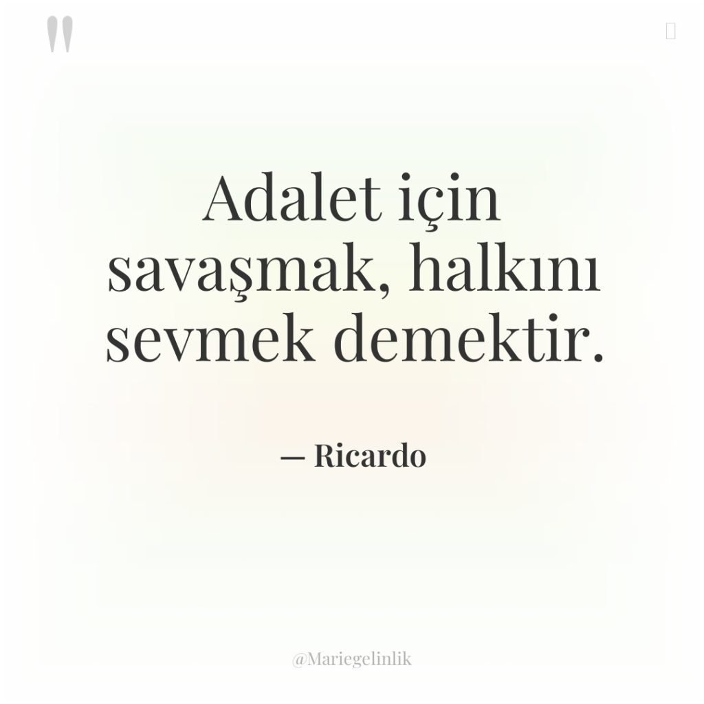 Adalet için savaşmak, halkını sevmek demektir.