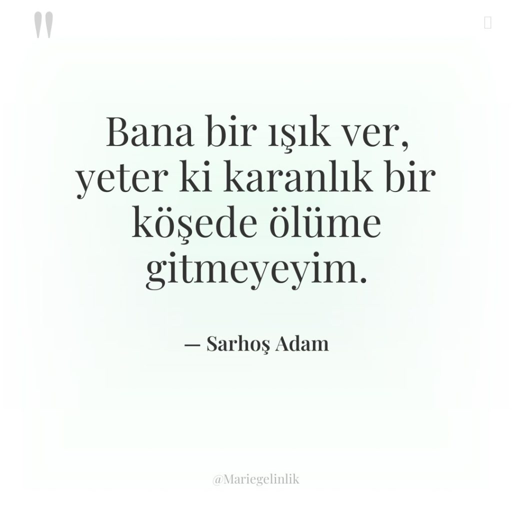 Bana bir ışık ver, yeter ki karanlık bir köşede ölüme…