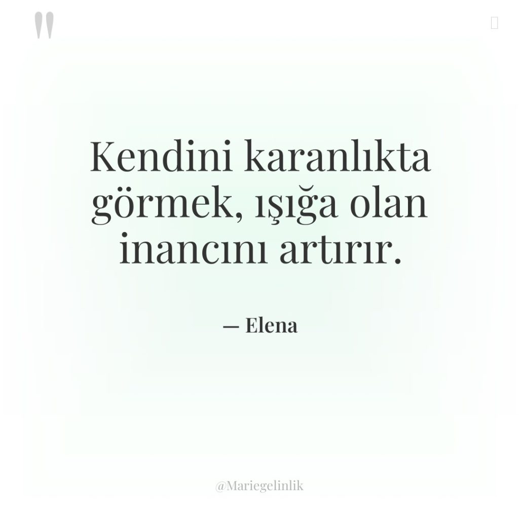 Kendini karanlıkta görmek, ışığa olan inancını artırır.