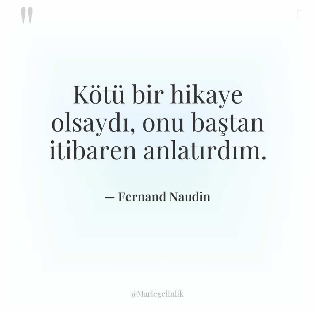 Kötü bir hikaye olsaydı, onu baştan itibaren anlatırdım.