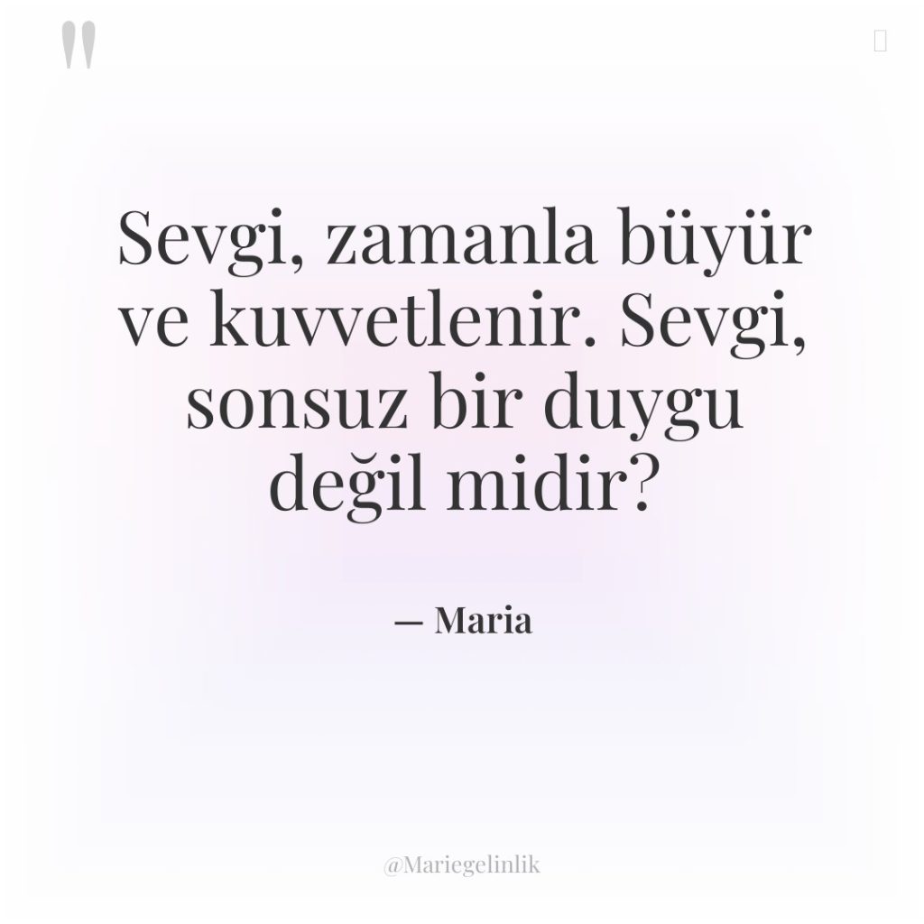 Sevgi, zamanla büyür ve kuvvetlenir. Sevgi, sonsuz bir duygu değil…