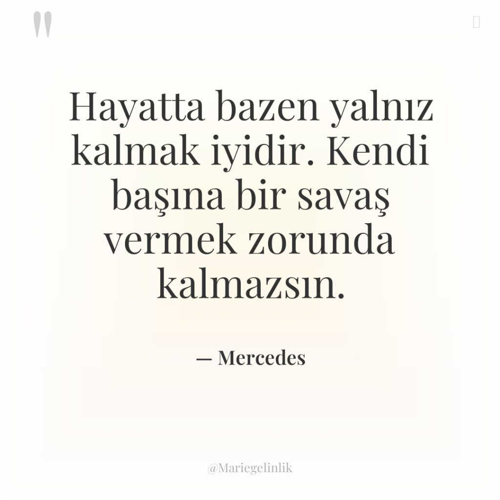 Hayatta bazen yalnız kalmak iyidir. Kendi başına bir savaş vermek…