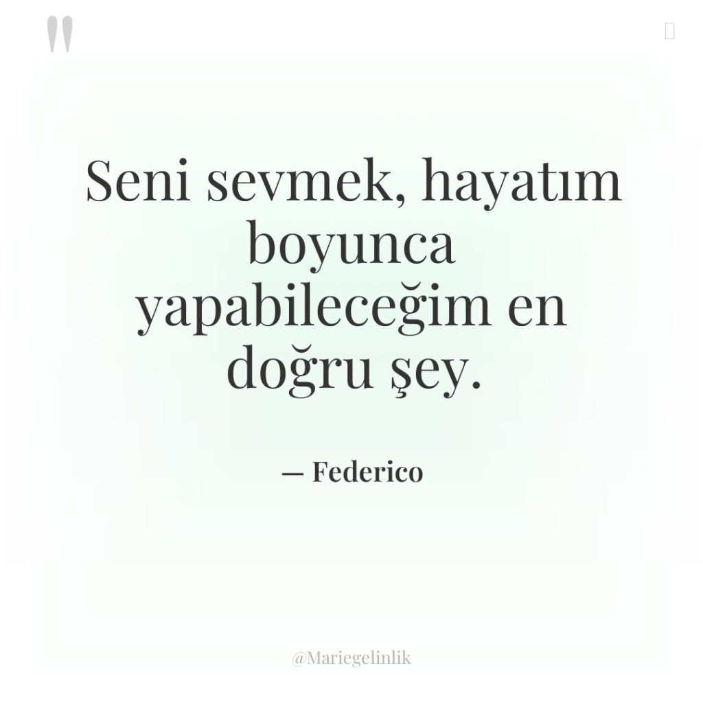 Seni sevmek, hayatım boyunca yapabileceğim en doğru şey.
