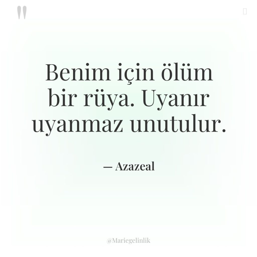 Benim için ölüm bir rüya. Uyanır uyanmaz unutulur.