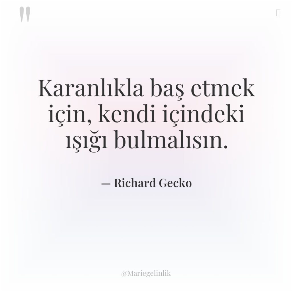 Karanlıkla baş etmek için, kendi içindeki ışığı bulmalısın.