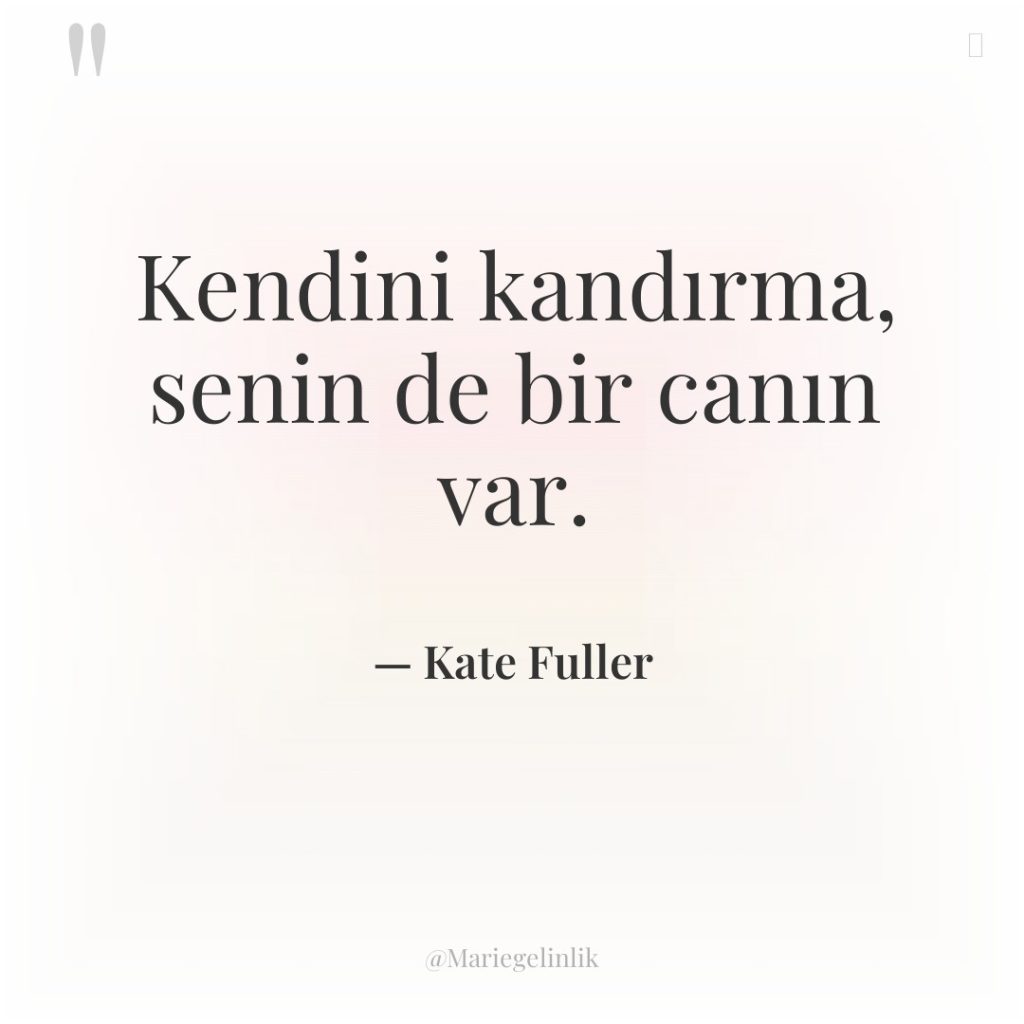 Kendini kandırma, senin de bir canın var.