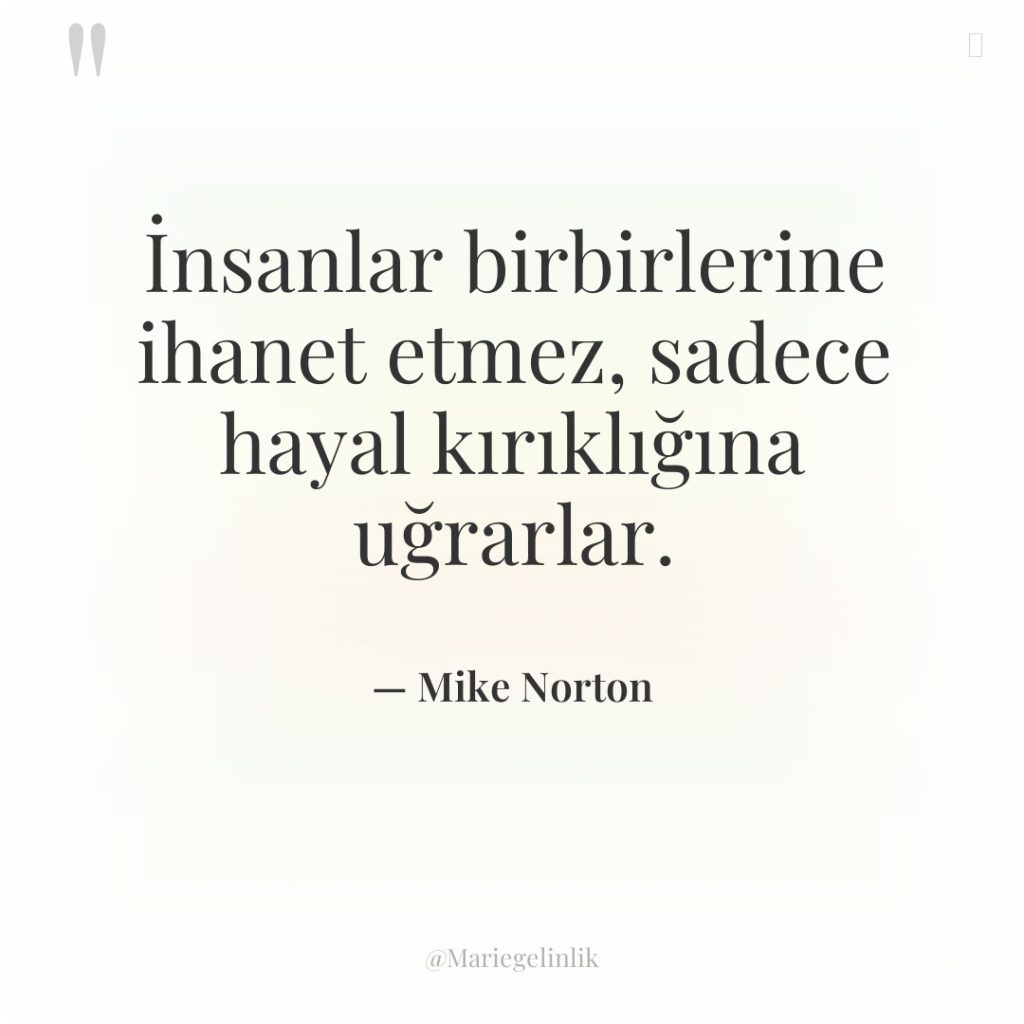 İnsanlar birbirlerine ihanet etmez, sadece hayal kırıklığına uğrarlar.