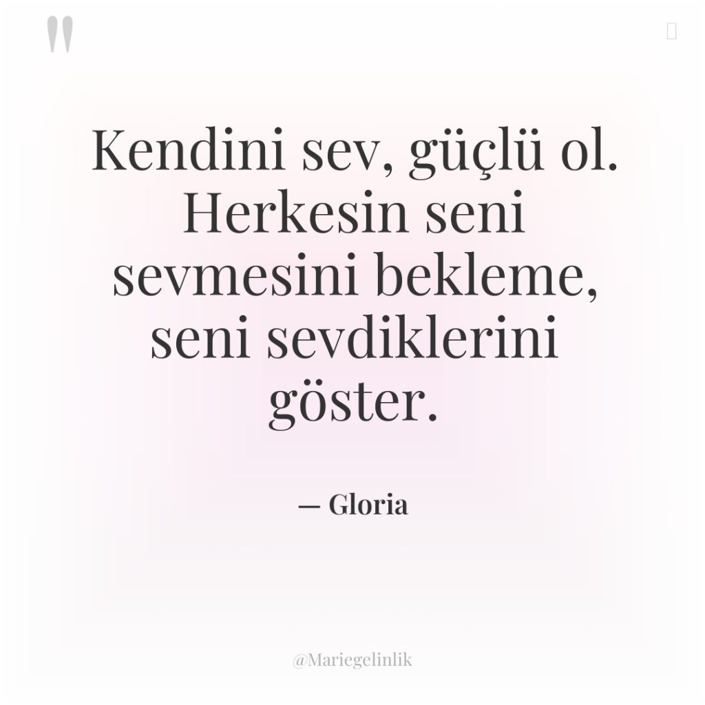 Kendini sev, güçlü ol. Herkesin seni sevmesini bekleme, seni sevdiklerini…