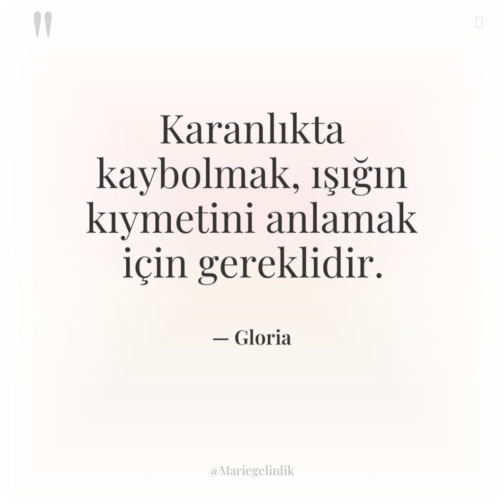 Karanlıkta kaybolmak, ışığın kıymetini anlamak için gereklidir.