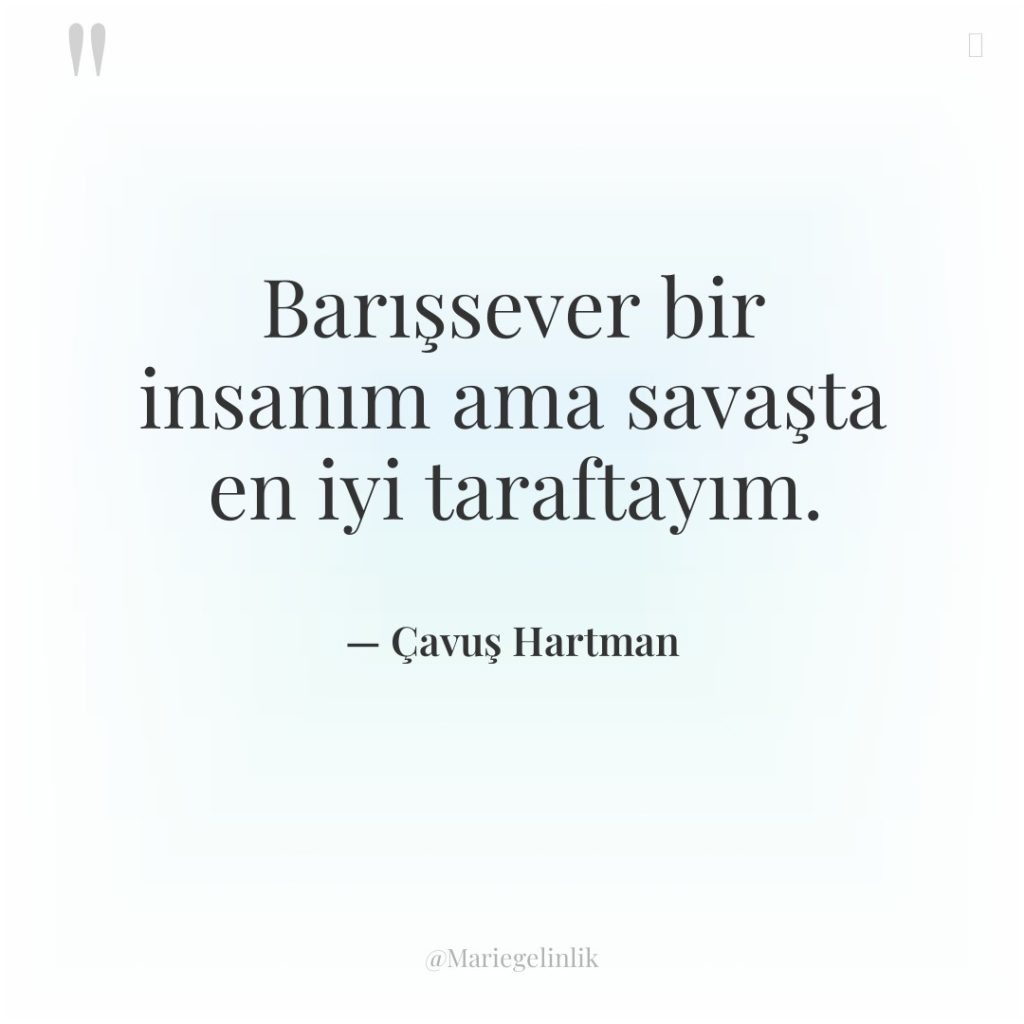 Barışsever bir insanım ama savaşta en iyi taraftayım.