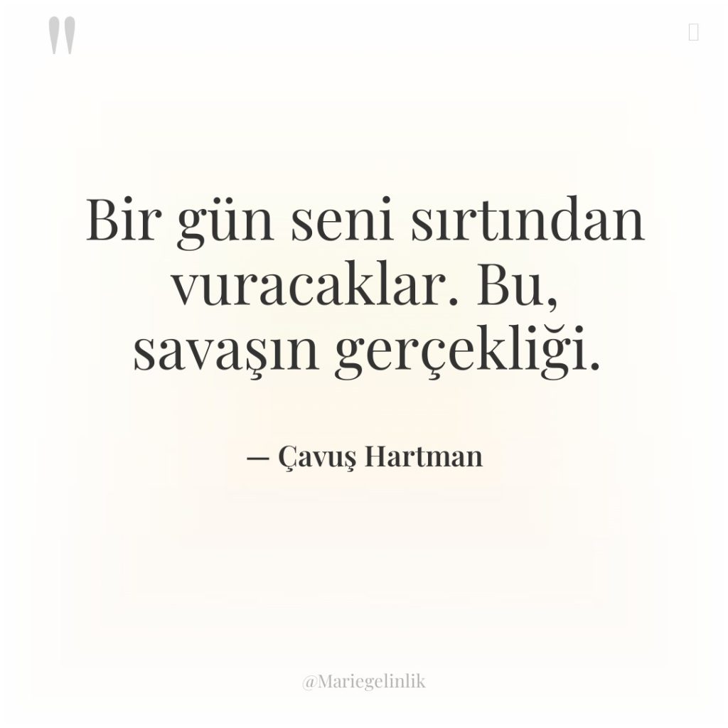 Bir gün seni sırtından vuracaklar. Bu, savaşın gerçekliği.