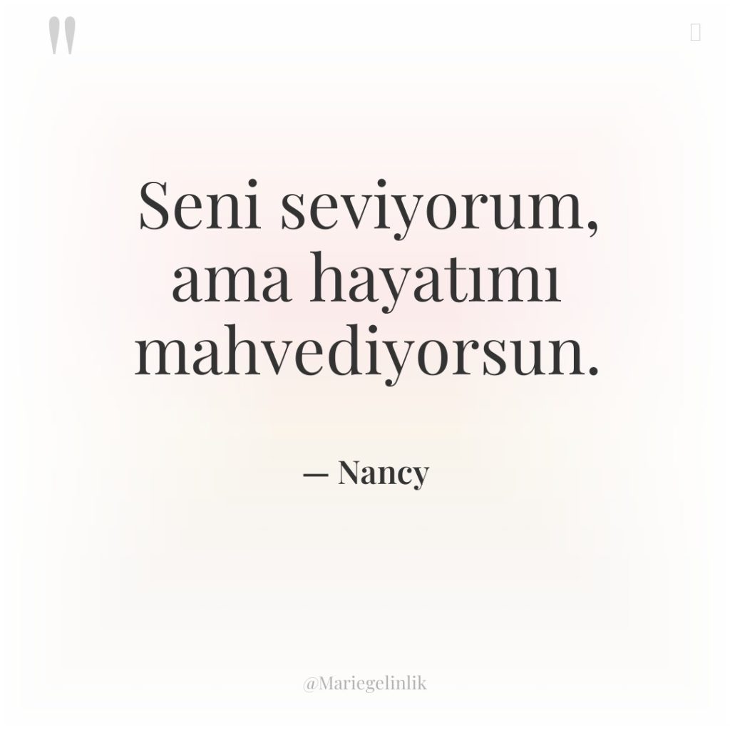 Seni seviyorum, ama hayatımı mahvediyorsun.