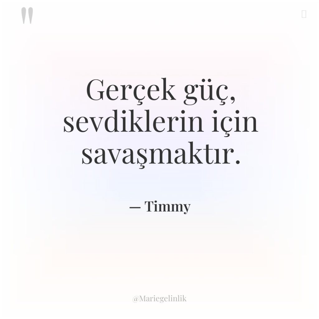 Gerçek güç, sevdiklerin için savaşmaktır.