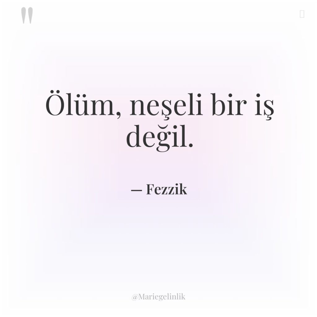 Ölüm, neşeli bir iş değil.