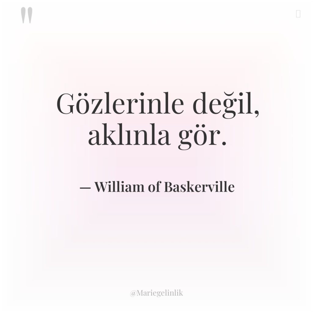 Gözlerinle değil, aklınla gör.