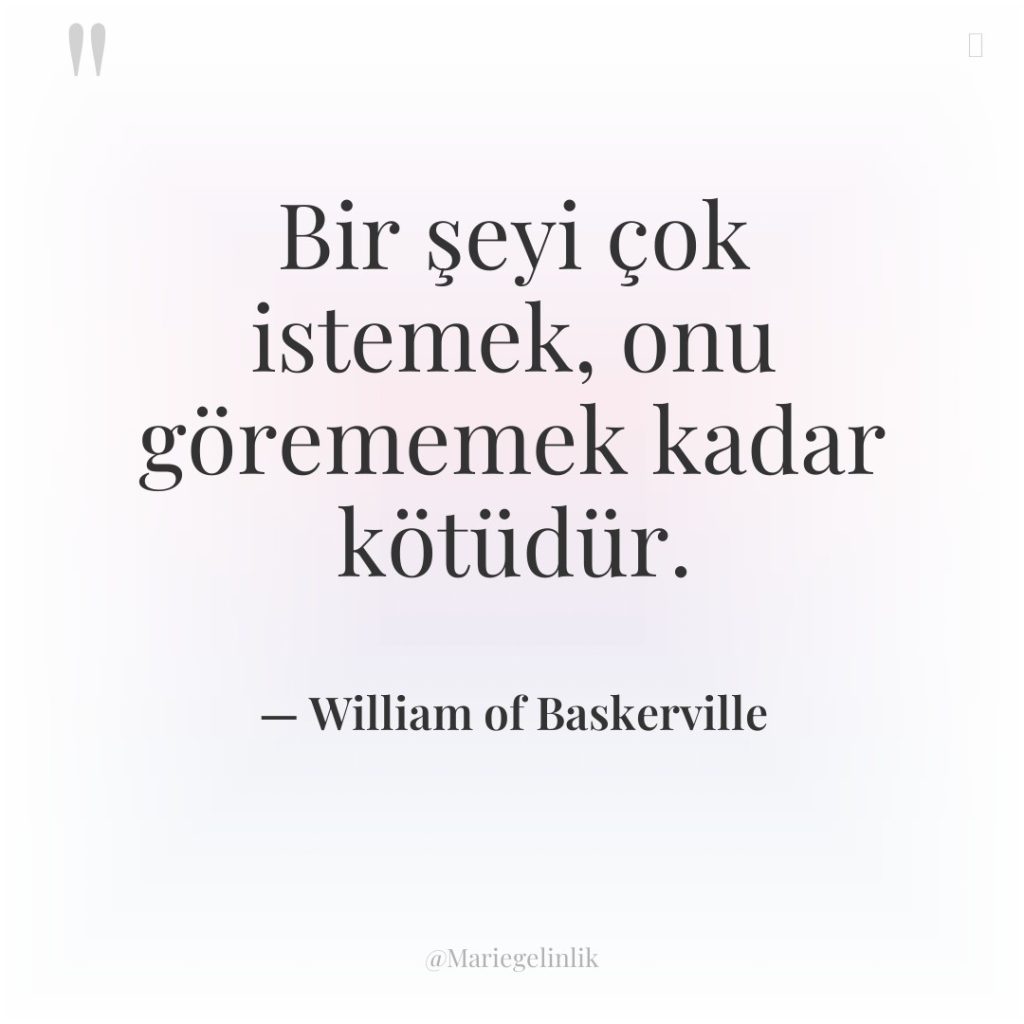 Bir şeyi çok istemek, onu görememek kadar kötüdür.