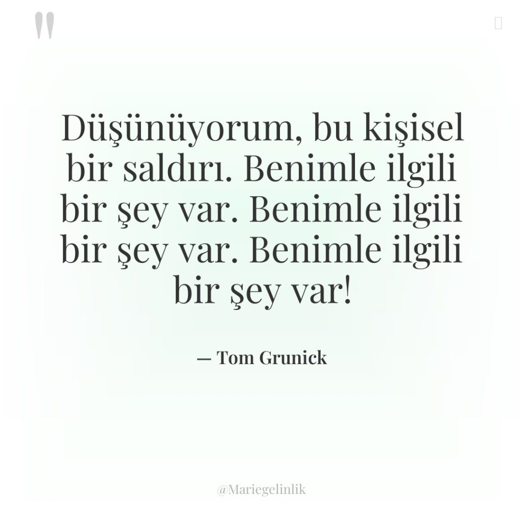 Düşünüyorum, bu kişisel bir saldırı. Benimle ilgili bir şey var….