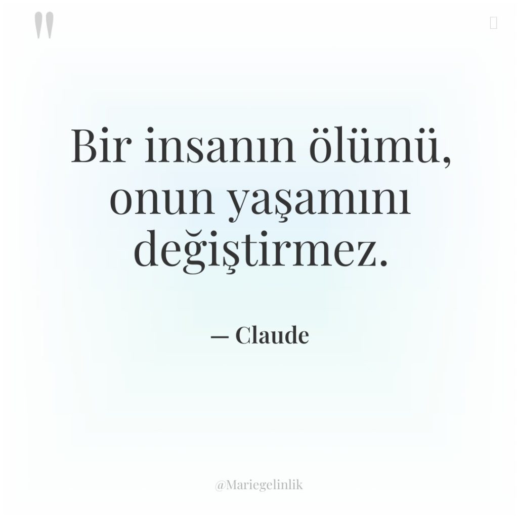 Bir insanın ölümü, onun yaşamını değiştirmez.