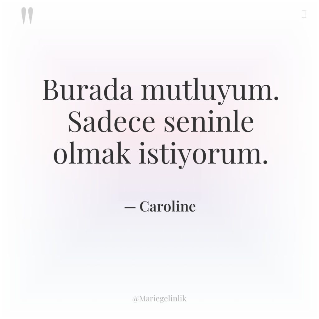 Burada mutluyum. Sadece seninle olmak istiyorum.