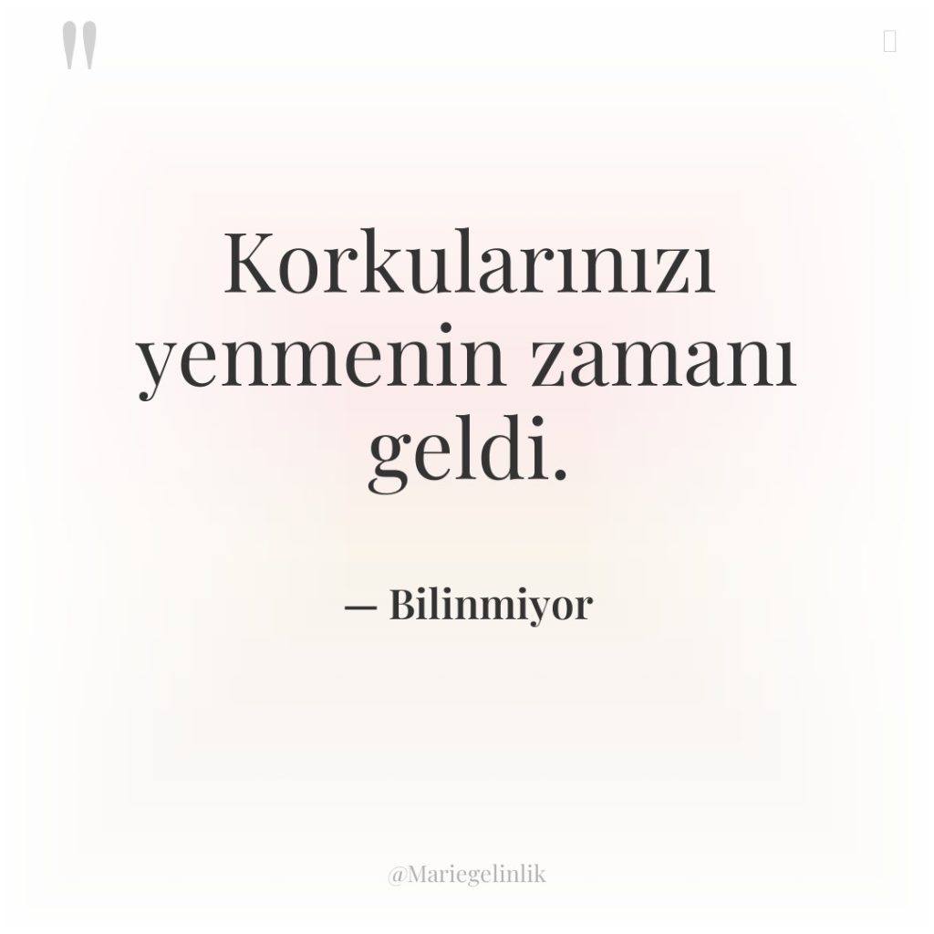 Korkularınızı yenmenin zamanı geldi.