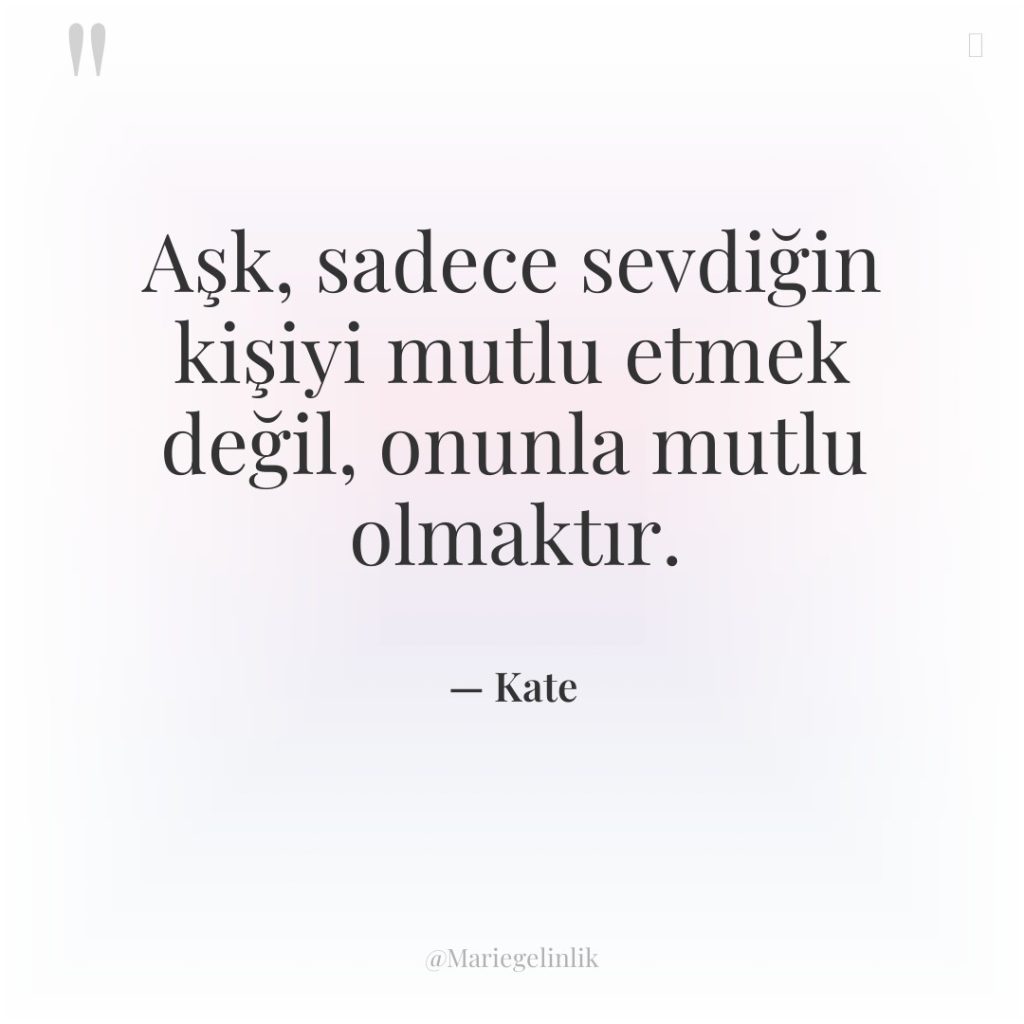 Aşk, sadece sevdiğin kişiyi mutlu etmek değil, onunla mutlu olmaktır.